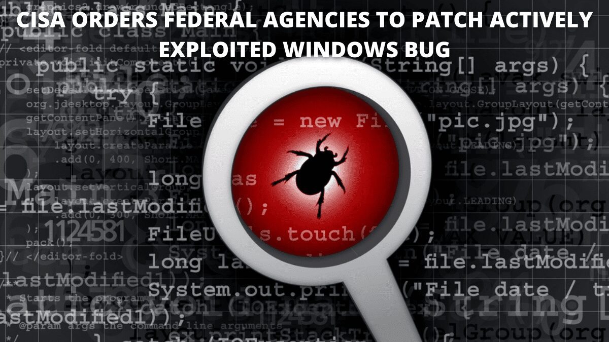 You are currently viewing CISA orders federal agencies to patch actively exploited Windows bug