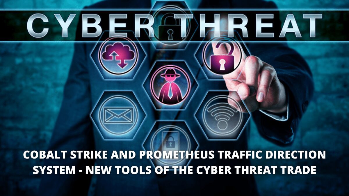 You are currently viewing Cobalt Strike and Prometheus Traffic Direction System – New Tools of the Cyber Threat Trade
