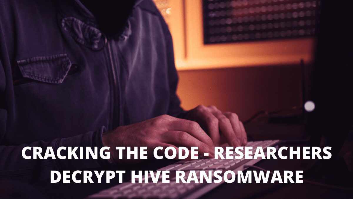 You are currently viewing Cracking the Code – Researchers Decrypt Hive Ransomware