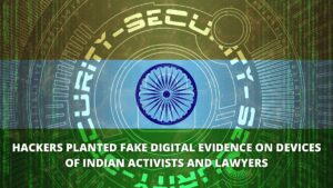 Read more about the article Hackers Planted Fake Digital Evidence on Devices of Indian Activists and Lawyers