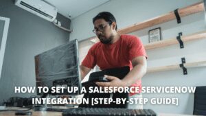 Read more about the article How to Set up a Salesforce ServiceNow Integration [Step-by-Step Guide]