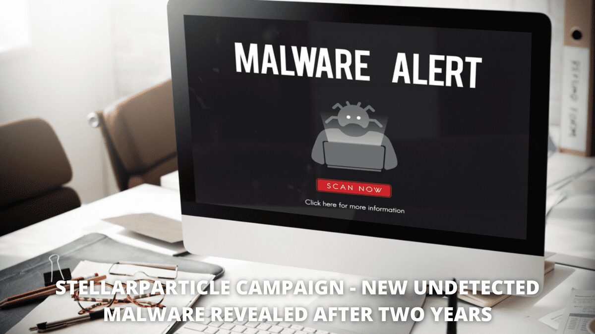You are currently viewing StellarParticle Campaign – New Undetected Malware Revealed After Two Years
