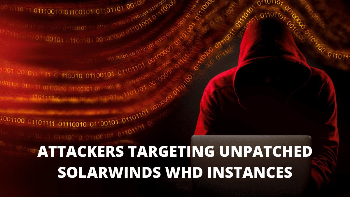You are currently viewing Attackers Targeting Unpatched SolarWinds WHD Instances