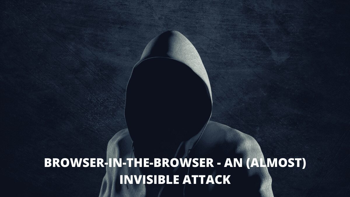 You are currently viewing Browser-in-the-Browser – An (Almost) Invisible Attack