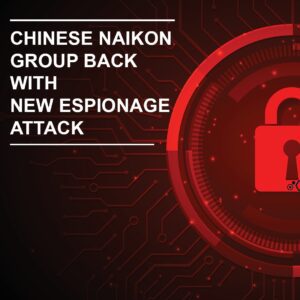 Chinese Naikon Group Back with New Espionage Attack