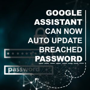 Google Assistant can now auto-update breached passwords