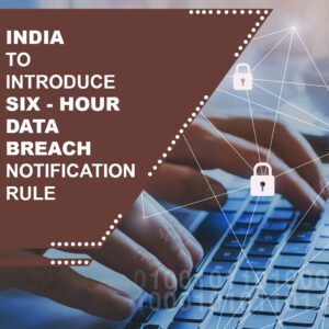 India To Introduce Six-Hour Data Breach Notification Rule
