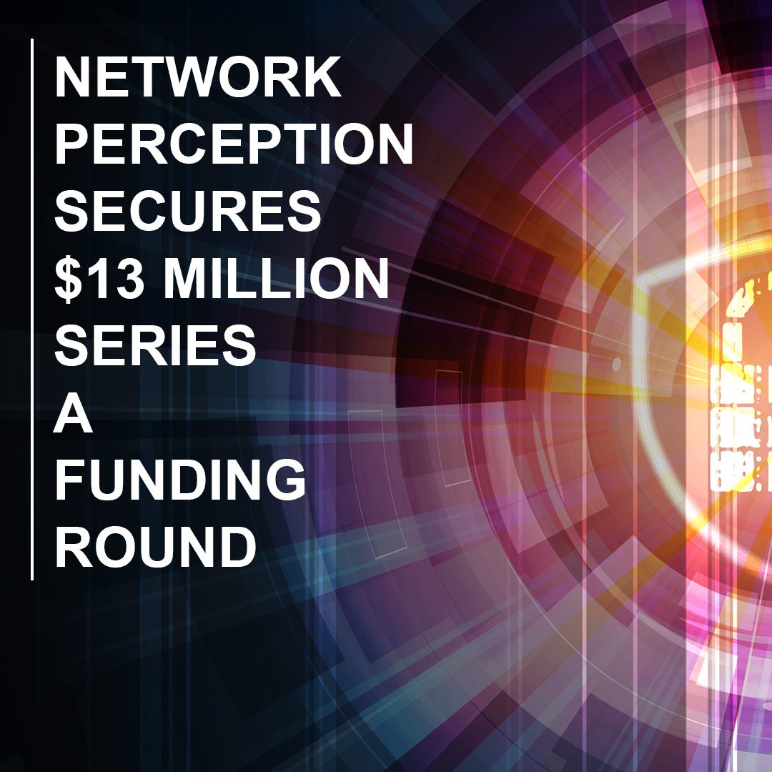 You are currently viewing Network Perception Secures $13 Million Series A Funding Round
