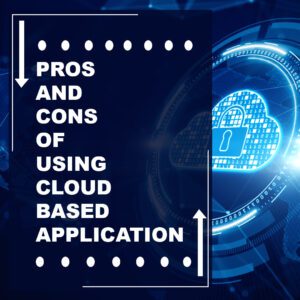 Read more about the article The Pros and Cons of Using Cloud-Based Applications