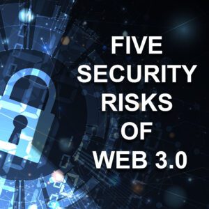 Read more about the article Five cybersecurity risks of web 3.0