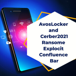AvosLocker and Cerber2021 Ransomware Exploit Confluence Bug