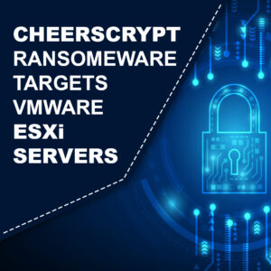 Cheerscrypt Ransomware Targets VMware ESXi Servers
