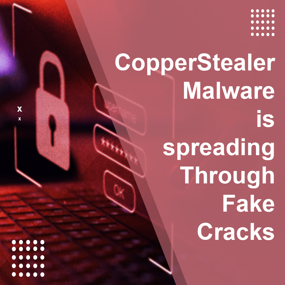 You are currently viewing CopperStealer Malware is Spreading Through Fake Cracks