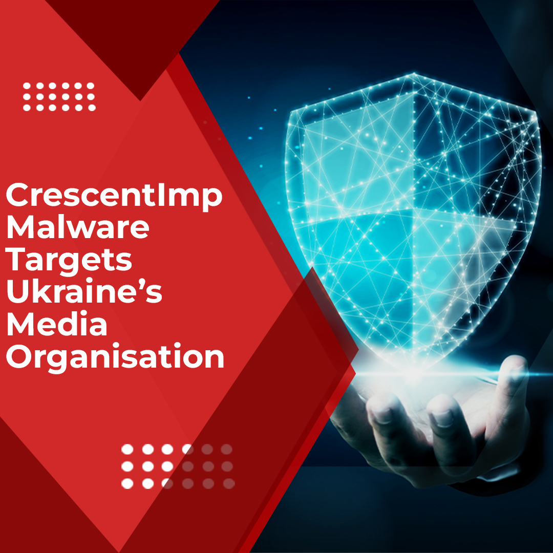 You are currently viewing CrescentImp Malware Targets Ukraine’s Media Organisations