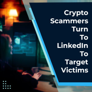 Read more about the article Crypto Scammers Turn to LinkedIn to Target Victims