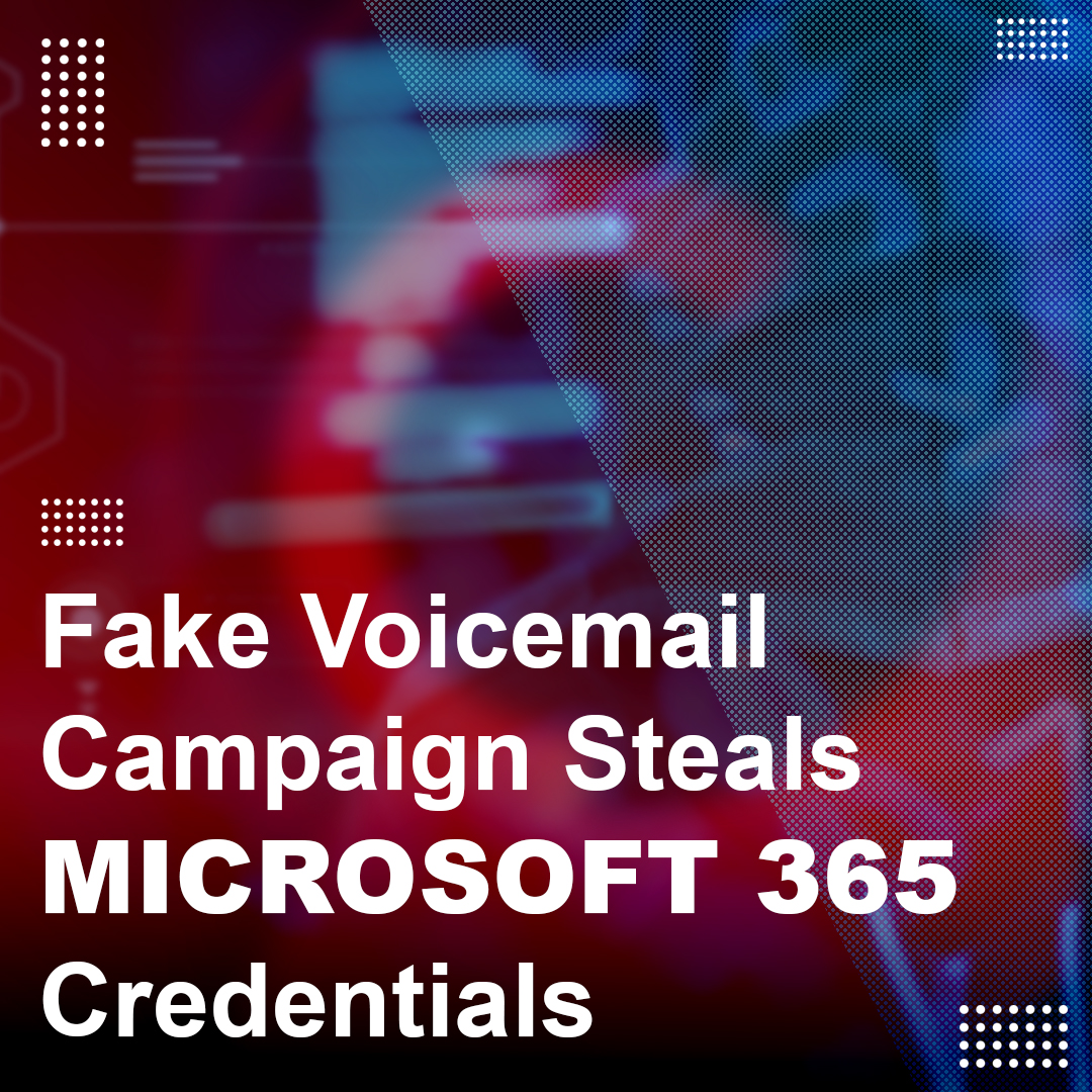 You are currently viewing Fake Voicemail Campaign Steals Microsoft 365 Credentials