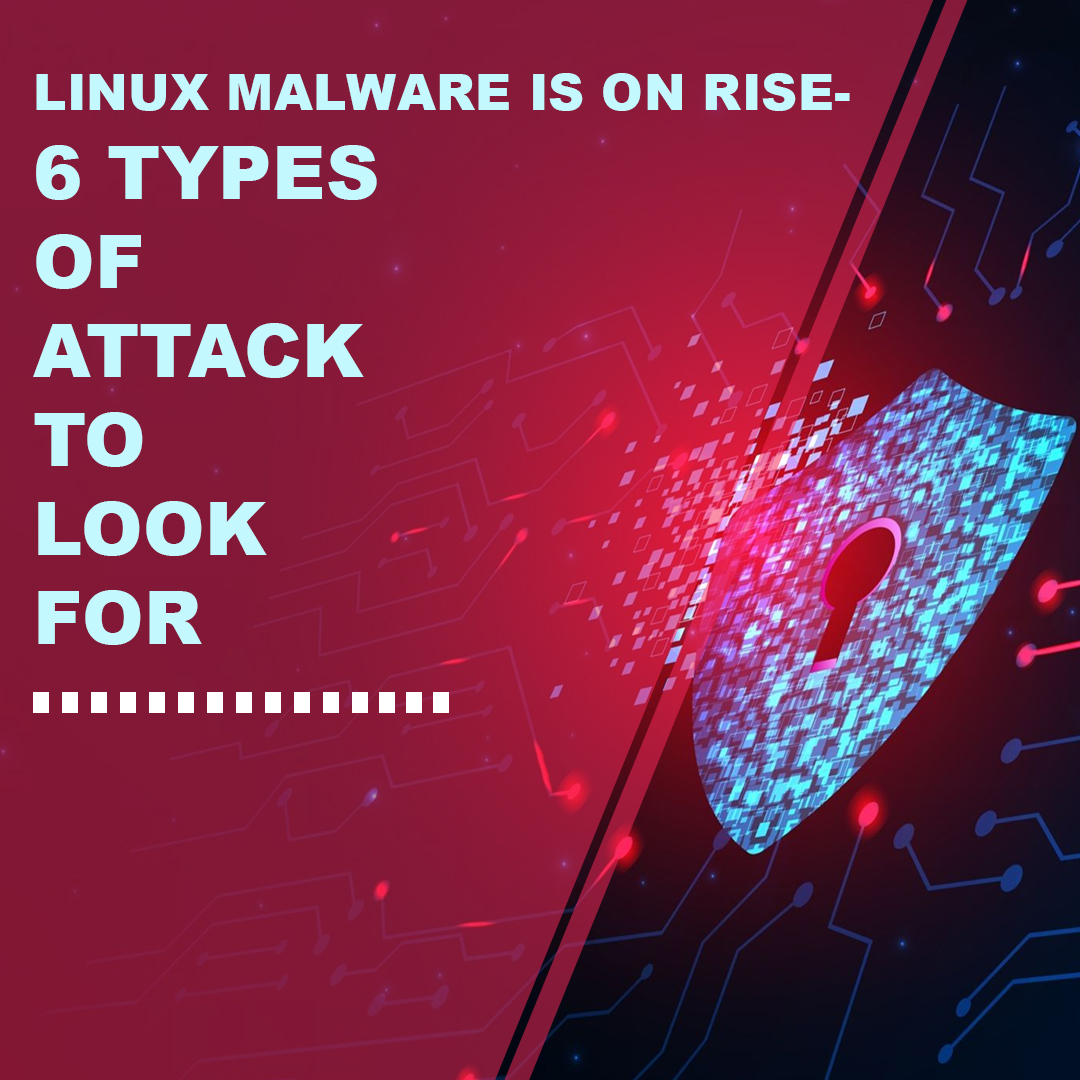 You are currently viewing Linux malware is on the rise—6 types of attacks to look for