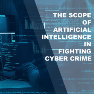 The Scope of Artificial Intelligence in Fighting Cybercrime