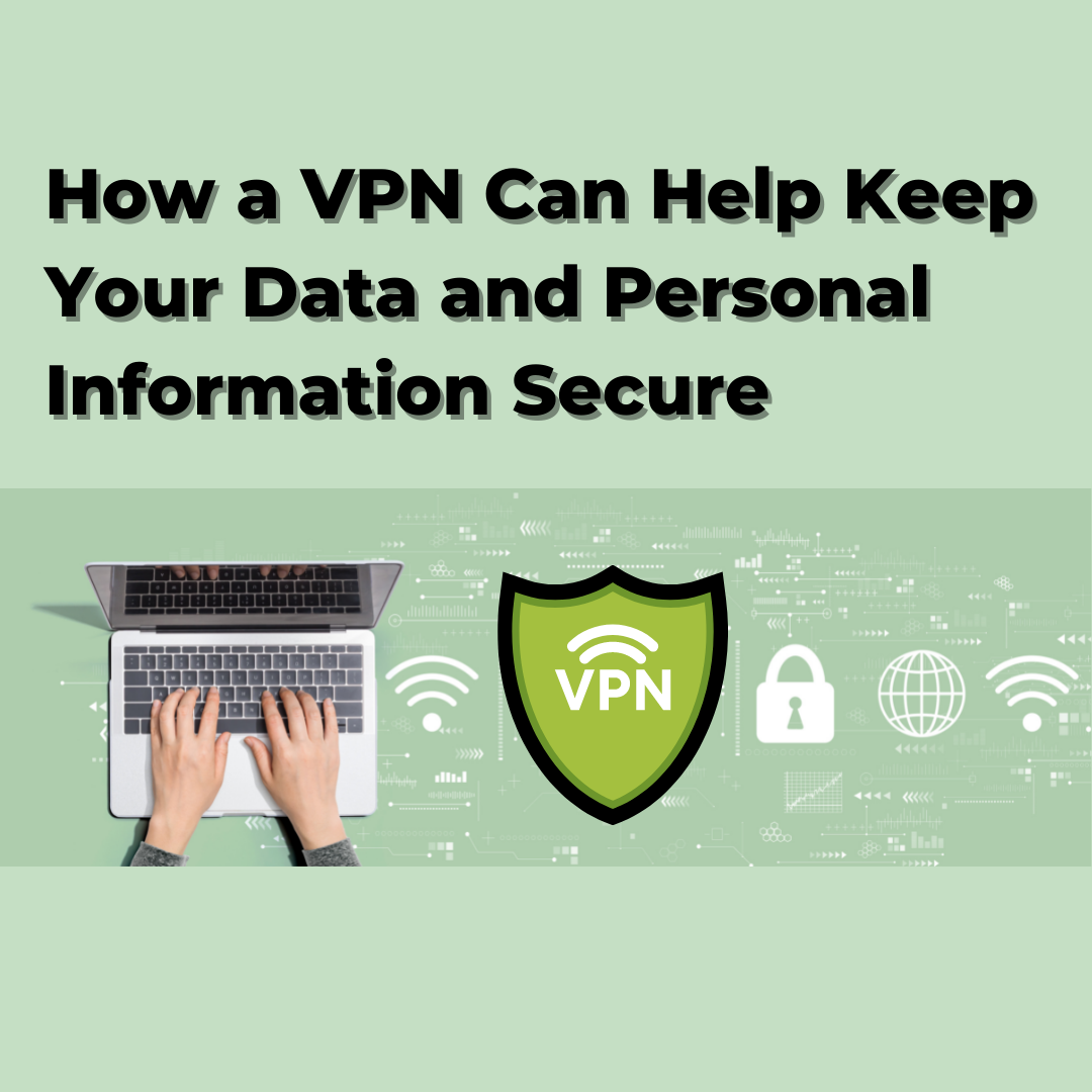You are currently viewing How a VPN Can Help Keep Your Data and Personal Information Secure