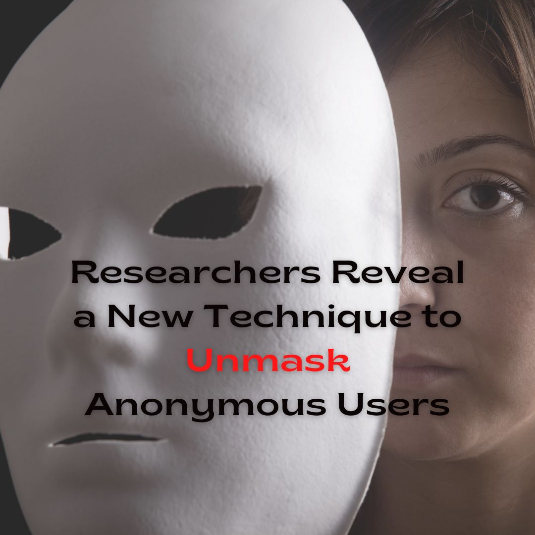 You are currently viewing Researchers Reveal a New Technique to Unmask Anonymous Users