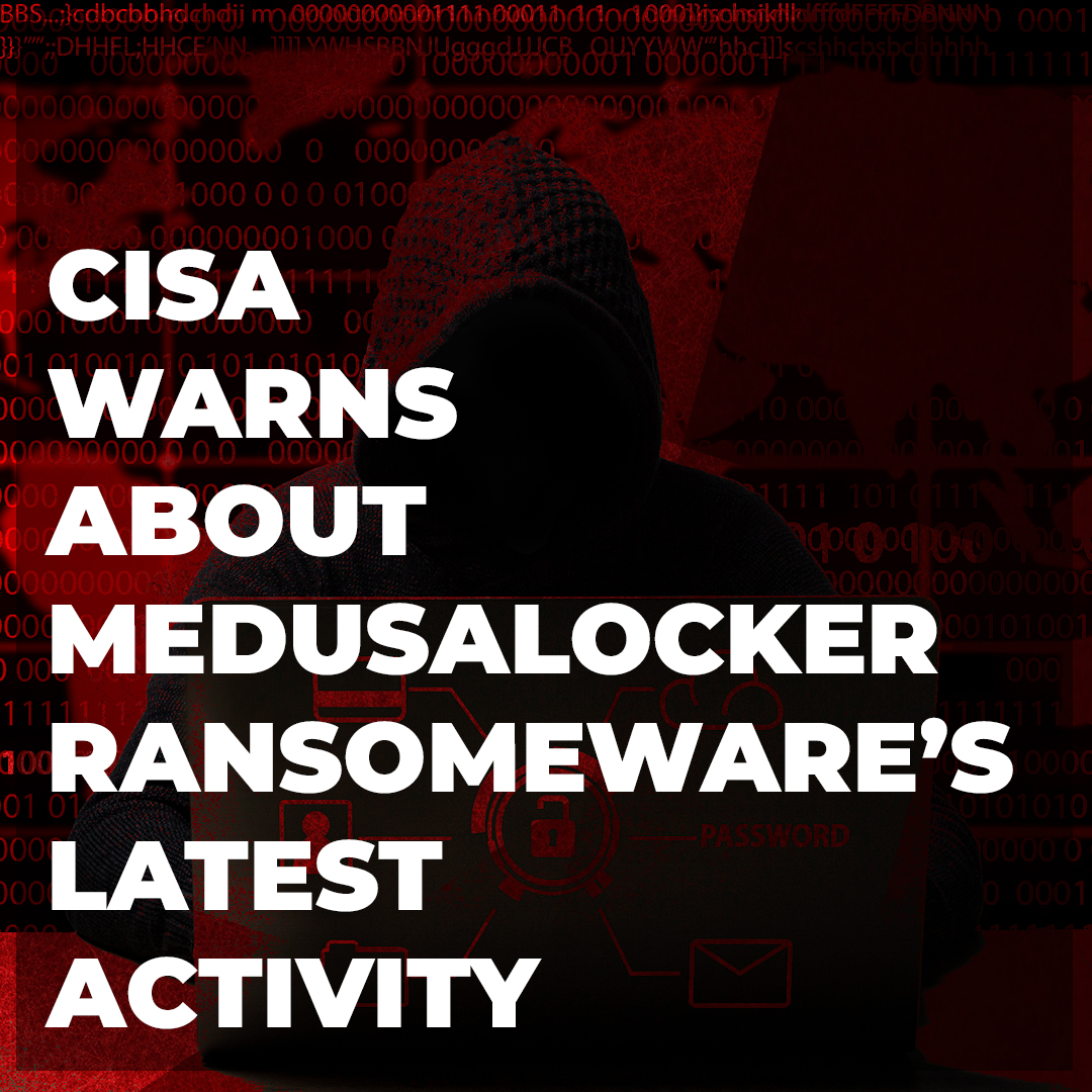 You are currently viewing CISA Warns About MedusaLocker Ransomware’s Latest Activity