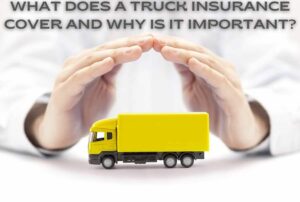 What Does a Truck Insurance Cover and Why is it Important?