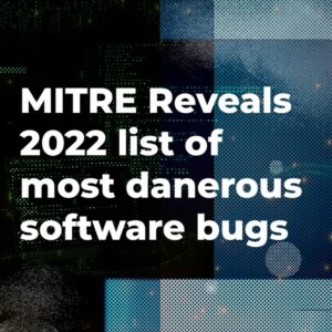 Read more about the article MITRE Reveals 2022 List of Most Dangerous Software Bugs