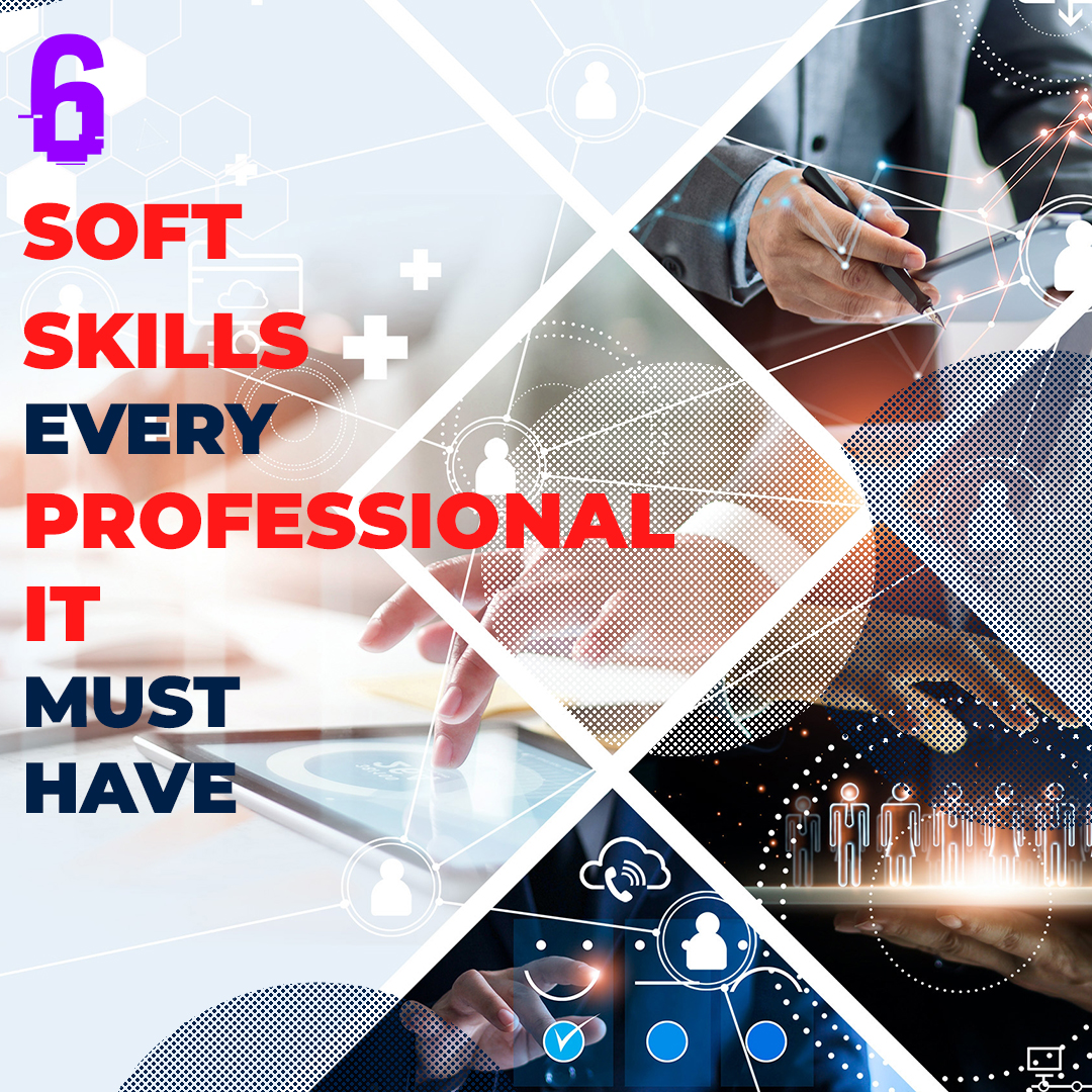 You are currently viewing 6 Soft Skills Every IT Professional Must Have