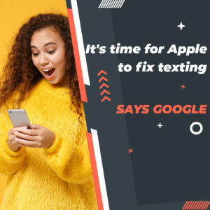 Read more about the article It’s time for Apple to fix texting: says Google