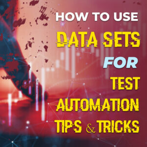 How to Use Data Sets for Test Automation Tips & Tricks