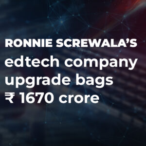 UpGrad, an edtech startup run by Ronnie Screwvala, receives $1,670 crore