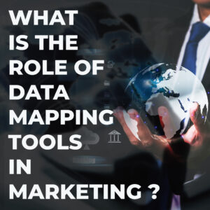 What is the Role of Data Mapping Tools in Marketing?