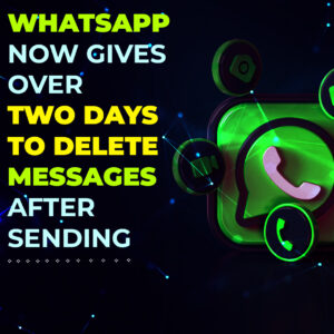 Read more about the article WhatsApp now gives over 2 days to delete messages after sending