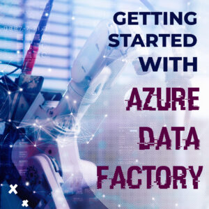 “Getting Started with Azure Data Factory”