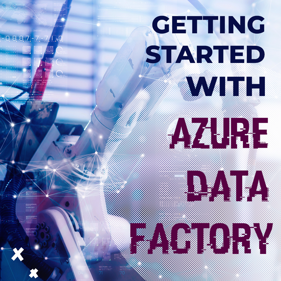 You are currently viewing “Getting Started with Azure Data Factory”