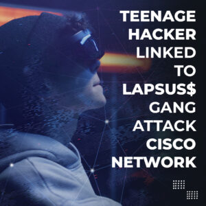 Read more about the article Teenage Hacker Linked to Lapsus$ Gang Attacks Cisco Network