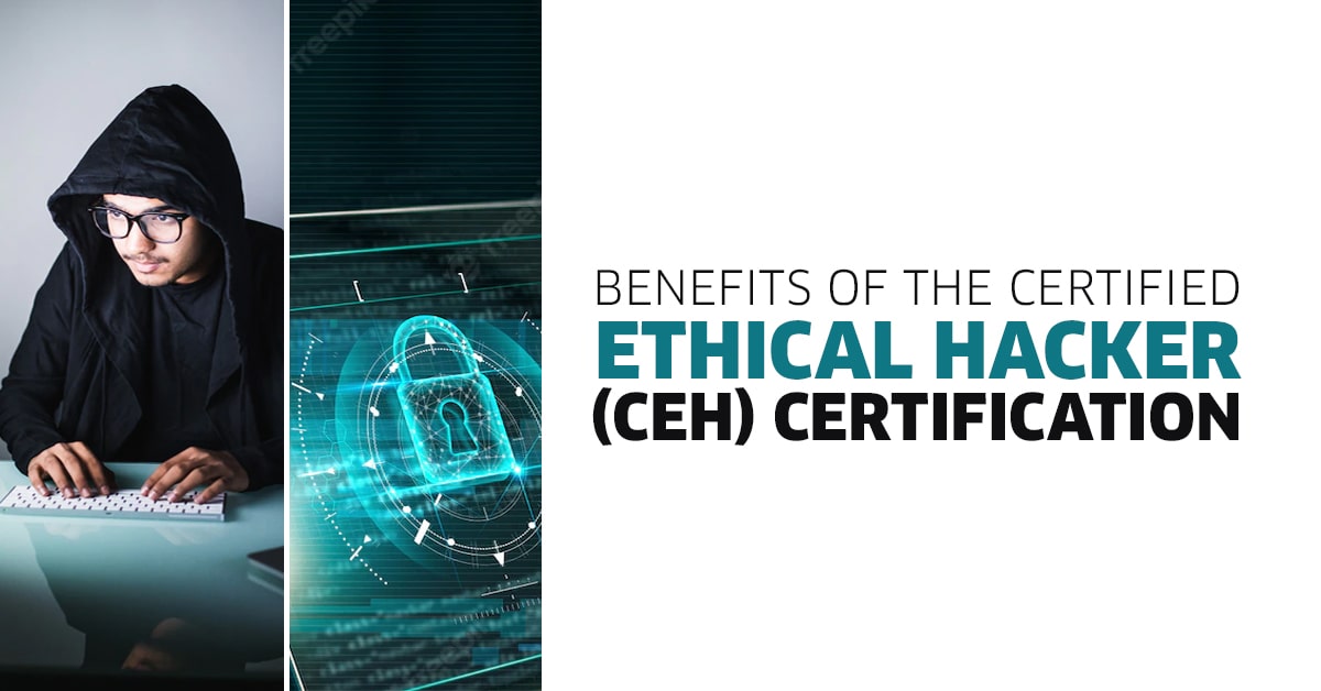 You are currently viewing Benefits of The Certified Ethical Hacker (CEH) Certification