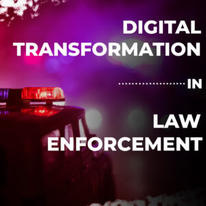 Digital Transformation in Law Enforcement