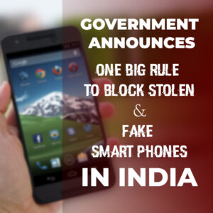Big Breaking Announcement by the Government for the Stolen and Fake Smartphones in India