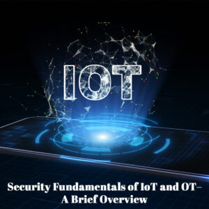 Read more about the article Security Fundamentals of IoT and OT–A Brief Overview