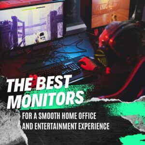 The best monitors for a smooth home office and entertainment experience
