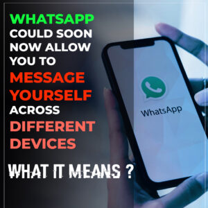 Read more about the article WhatsApp Could Soon Allow You to Message Yourself Across Different Devices: What It Means