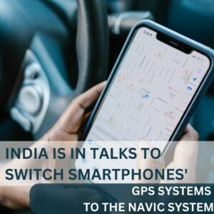 India is in talks to switch smartphones’ GPS systems to the NavIC system