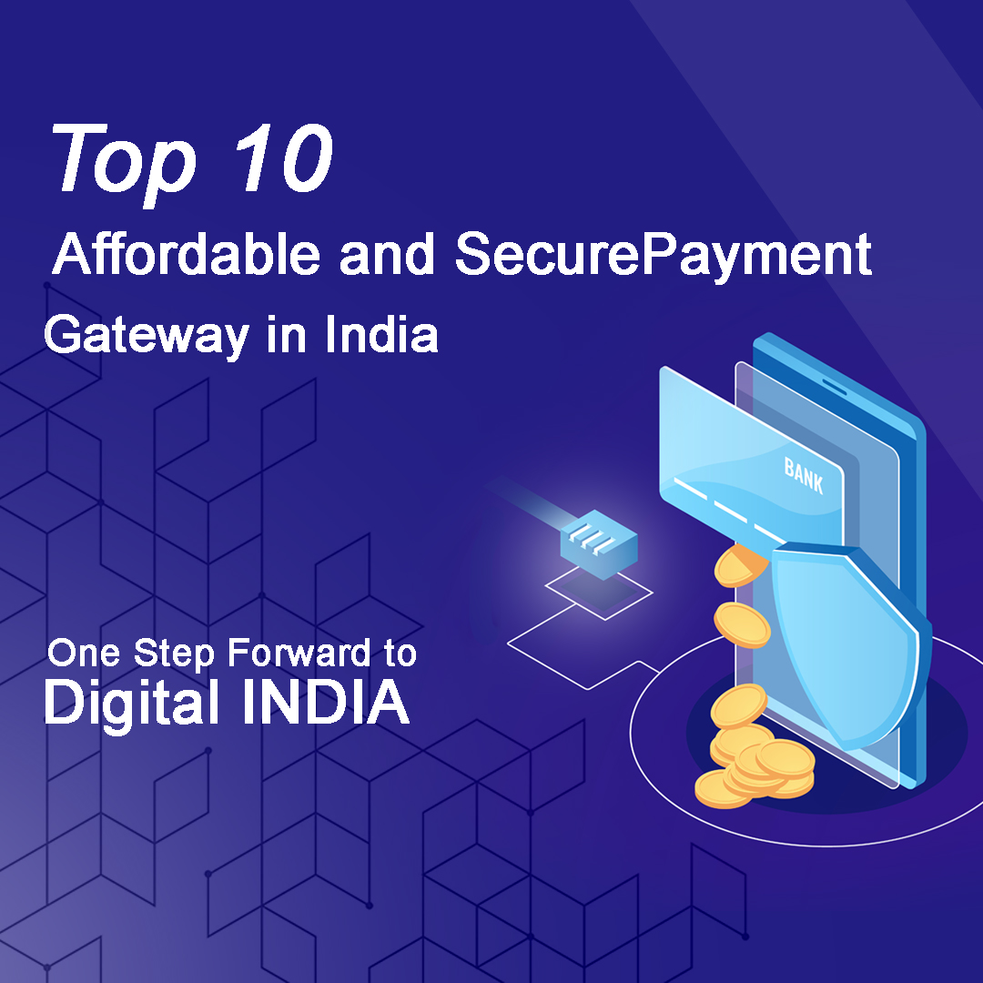You are currently viewing Top 10 Affordable and Secure Payment Gateways in India : One Step Forward to Digital India