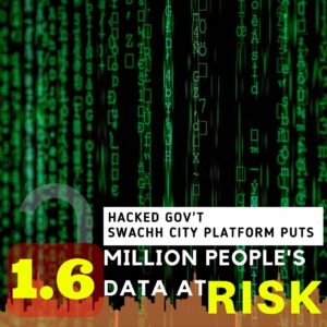 Read more about the article Hacked Gov’t Swachh City Platform Puts 1.6 Million People’s Data At Risk