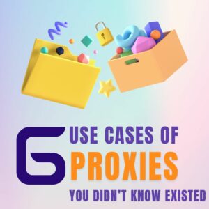 6 Use Cases of Proxies You Didn’t Know Existed