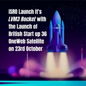 ISRO Launch its LVM3 Rocket with the launch of British start-up 36 OneWeb Satellite on  23rd October
