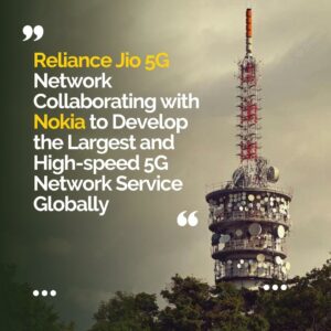 Reliance Jio 5g Network Collaborating with Nokia to Develop the Largest and High-speed 5G Network Service Globally