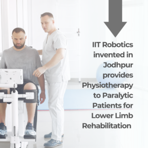 IIT Robotics invented in Jodhpur provide Physiotherapy to Paralytic Patients for Lower Limb Rehabilitation