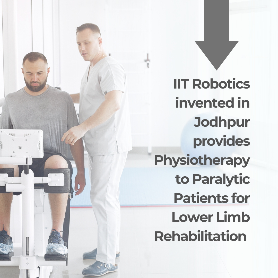 You are currently viewing IIT Robotics invented in Jodhpur provide Physiotherapy to Paralytic Patients for Lower Limb Rehabilitation